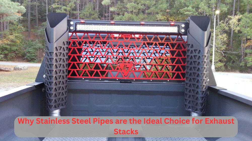 Why Stainless Steel Pipes are the Ideal Choice for Exhaust Stacks