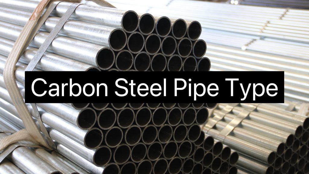 Carbon Steel Pipe Type, Size And Application