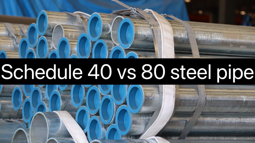 Schedule 40 Vs 80 Steel Pipe: A Comprehensive Comparison And Engineering Selection Guide