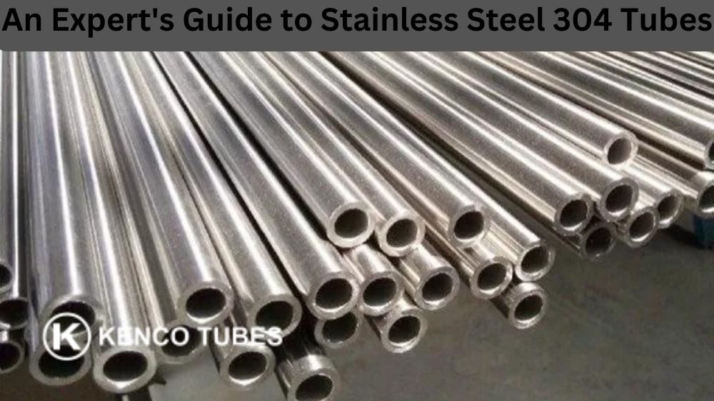 An Expert’s Guide to Stainless Steel 304 Tubes